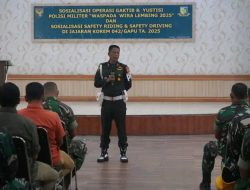 Sosialisasi OPS Gaktib dan OPS Yustisi Polisi Militer”Waspada Wira Lembing TA 2925 Serta Safety Riding&Safety Driving di KOREM 042/Gapu